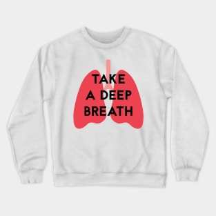 Take a deep breath 1 Crewneck Sweatshirt